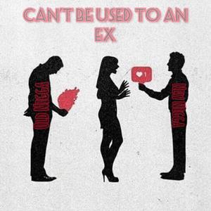 CAN'T BE USED TO AN EX (Explicit)