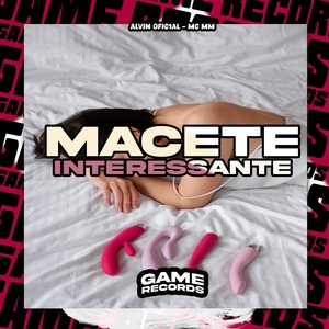 Macete Interessante (Explicit)