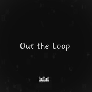 Out The Loop (Explicit)