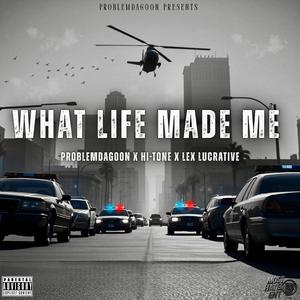What Life Made Me (Explicit)