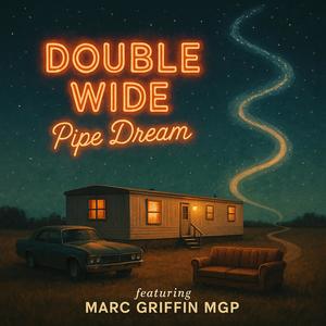 Double Wide Pipe Dream (feat. Marc Griffin MGP)