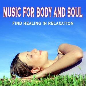 Music for Body and Soul - Find Healing in Relaxation