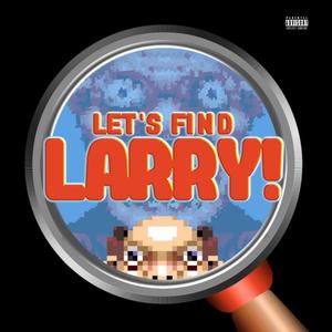 Let's Find Larry (Original) [Explicit]