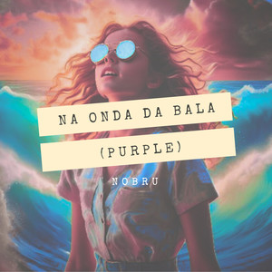 NA ONDA DA BALA "Purple" (Explicit)