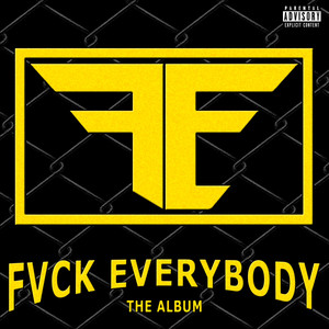 F.E. Fvck Everybody (Explicit)