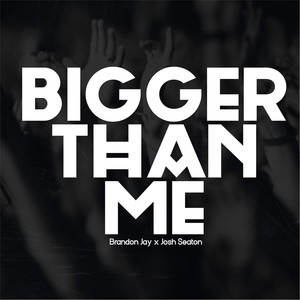 Bigger Than Me
