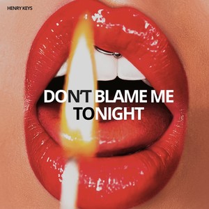 Don’t Blame Me Tonight (Explicit)