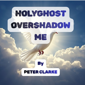 Holyghost Overshadow Me