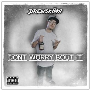 Dont Worry Bout It (Explicit)