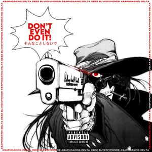 DON'T EVEN DO IT (Explicit)