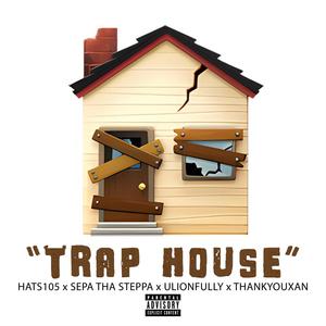 Trap House (feat. Hats105, UliOnFully & ThankYouXan) (Explicit)