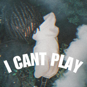 I CANT PLAY (Explicit)