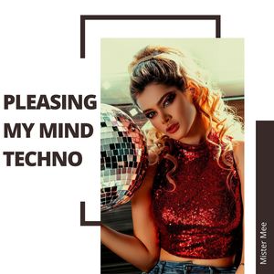 Pleasing My Mind Techno