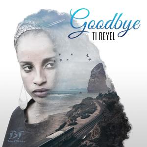 Ti Reyel - Goodbye