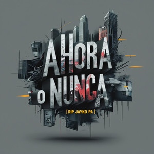 Ahora O Nunca [RIP Jayko Pa] (Explicit)