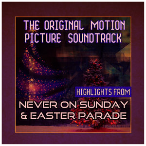 Original Motion Picture Soundtracks: Highlights from Never on Sunday and Easter Parade