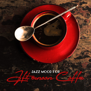 Jazz Mood for Afternoon Coffee: 2019 Cafe Smooth Jazz Rhythms, Perfect Music Background for Coffee at Home or in the Cafe