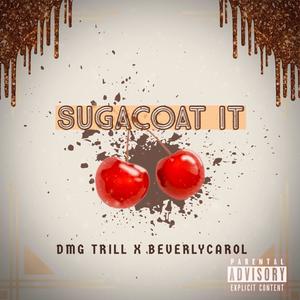 Suga Coat It (feat. BeverlyCarol) (Explicit)