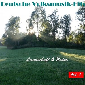 Deutsche Volksmusik Hits - Landschaft & Natur, Vol. 1