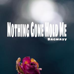 Nothing Gone Hold Me (Explicit)