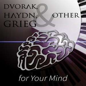 Dvorak, Haydn, Grieg & Other for Your Mind – Boost Your Brain Power, Energy Music for Brainwaves Entrainment, Memory Improvement & Concentration