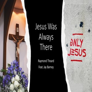 Jesus Was Always There (feat. Jay Barney)