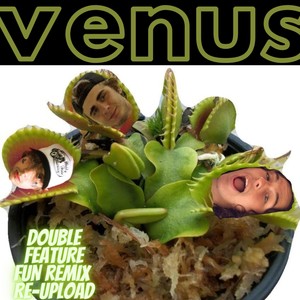 Venus (Double Feature Fun Remix Re-Upload) [Explicit]