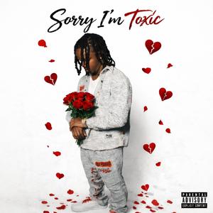 Sorry I'm Toxic (Explicit)