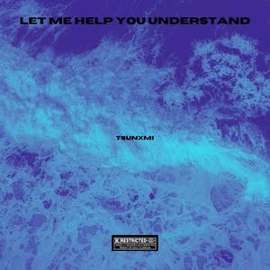 Let Me Help You Understand (Explicit)