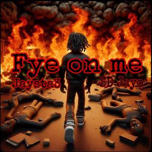 Fye on me (feat. SD Jayo) [Explicit]