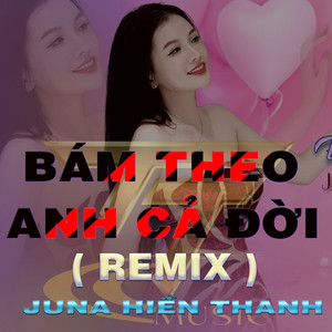 Bám Theo Anh Cả Đời (QV Remix|Version 2)