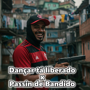 Dançar tá liberado x Passin de Bandido (Explicit)