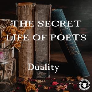 The secret life of poets-Duality