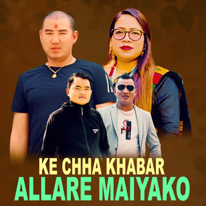 Ke Chha Khabar Allare Maiyako