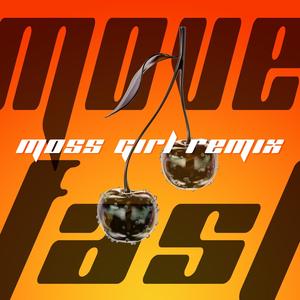 Move Fast (feat. Hunny Machete) (Moss Girl Remix)