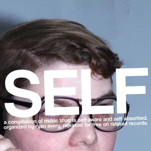 Self: A Compilation of Music That Is Self Aware and Self Absorbed. (Explicit)