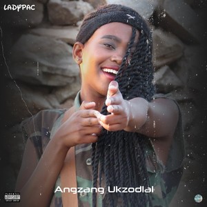 Angzang Ukzodlala (Explicit)