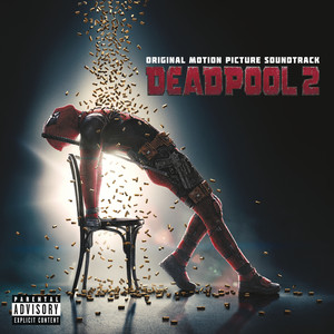 Deadpool 2 (Original Motion Picture Soundtrack) [Explicit] (死侍2：我爱我家 电影原声带)