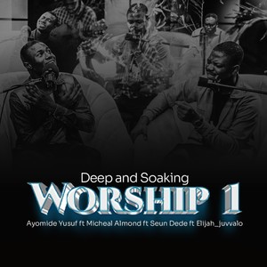 Deep and Soaking Worship 1 [feat. Seun Dede, Micheal Almond & Elijah_juvvalo] (Live)