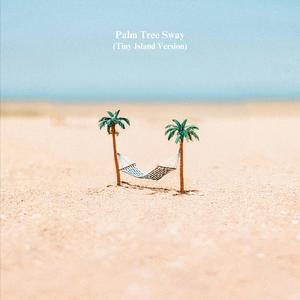 Palm Tree Sway (Tiny Island Version)