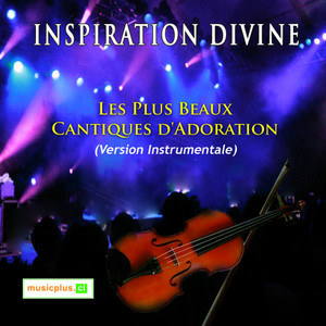 Inspiration divine (Les plus beaux cantiques d'adoration) (Vol. 1)