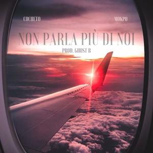 Non parla più di noi (feat. Mokpo & COCHETO)