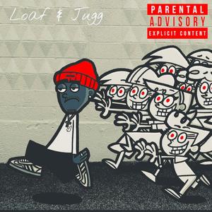 Loaf & Jugg (Explicit)