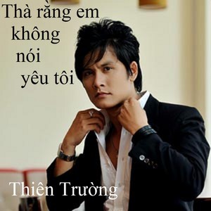 Thà rằng em không nói yêu tôi