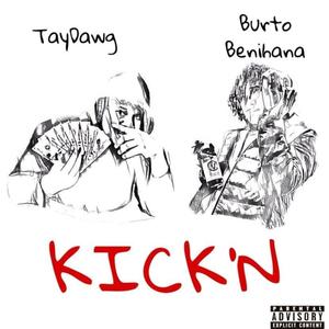 Kick'n (feat. Burto Benihana & Taydawg) [Explicit]