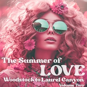 The Summer of Love: Woodstock to Laurel Canyon, Vol.II