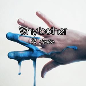 Why Bother (feat. Justin) [Explicit]