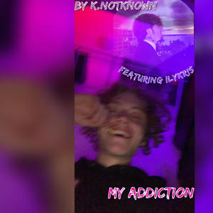 My addiction Ft.ilykris (feat. Ilykris) [Explicit]