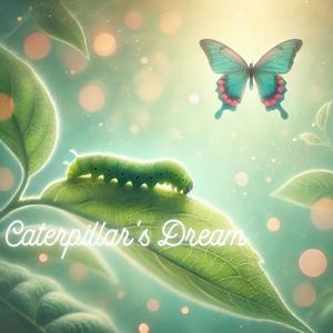 Caterpillar s Dream