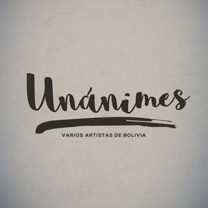 Unánimes (feat. Viko Duran, Lui, Ekaterina Rengifo, Robin Vaca, Ed Vaca, Karilin Garcia Suares, Raúl y Susana Ortiz, Juan Lovera & Sergio Vargas)